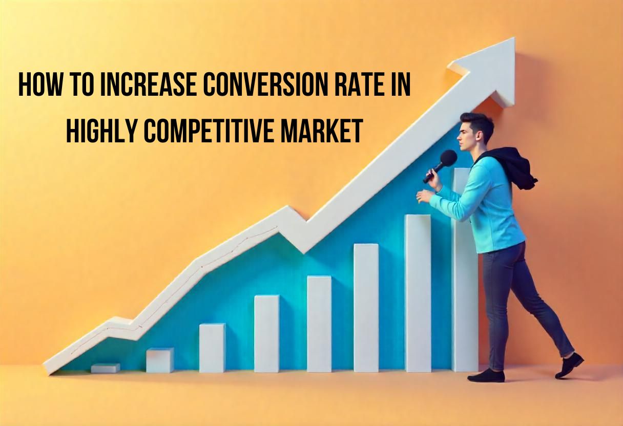 How to increase conversion rate in highly competitive market